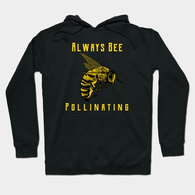 Always Bee Pollinating Hoodie by TJWDraws